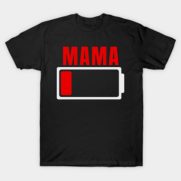 Mama Battery Low - Mommy Battery Level - Mom Low Battery T-Shirt by Dreist Shirts